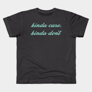 kinda care. kinda don't Kids T-Shirt